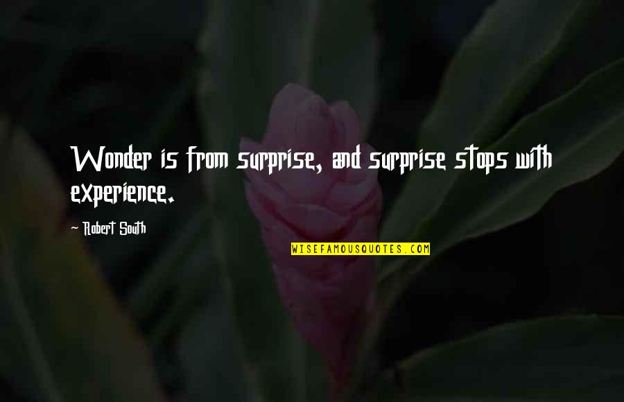 Jaliscienses Quotes By Robert South: Wonder is from surprise, and surprise stops with