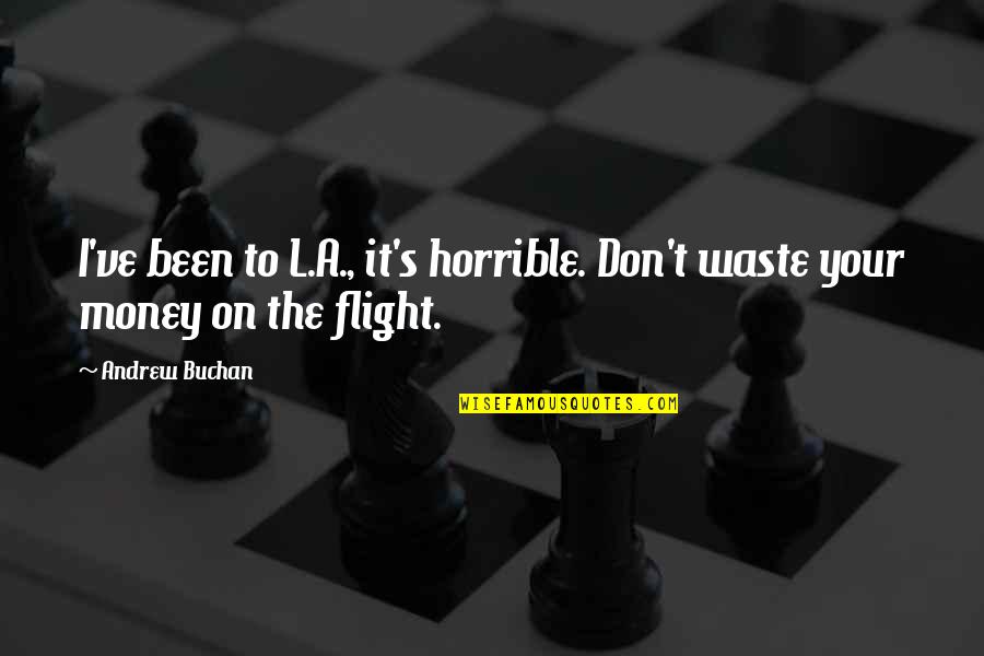 Jalisco Quotes By Andrew Buchan: I've been to L.A., it's horrible. Don't waste