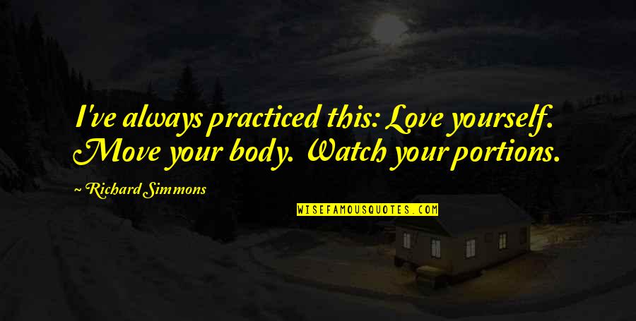 Jalise Williams Quotes By Richard Simmons: I've always practiced this: Love yourself. Move your