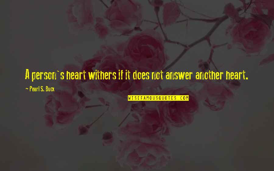 Jalla Jalla Quotes By Pearl S. Buck: A person's heart withers if it does not Jalla Jalla Quotes By Pearl S. Buck: A person's heart withers if it does not