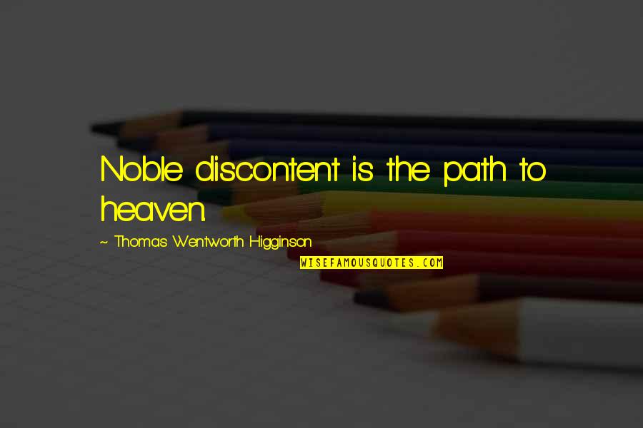 Jallais Google Quotes By Thomas Wentworth Higginson: Noble discontent is the path to heaven.