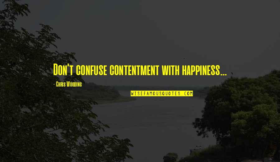 Jallen Quotes By Chris Wooding: Don't confuse contentment with happiness...