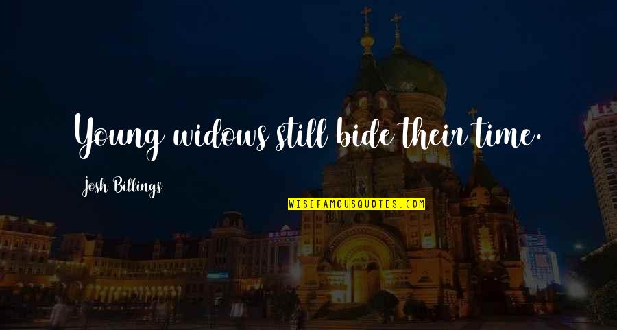 Jallianwala Bagh Massacre Quotes By Josh Billings: Young widows still bide their time. Jallianwala Bagh Massacre Quotes By Josh Billings: Young widows still bide their time.