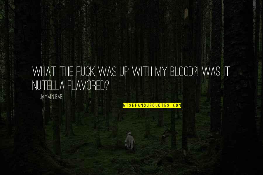 Jallianwala Bagh Quotes By Jaymin Eve: What the fuck was up with my blood?!