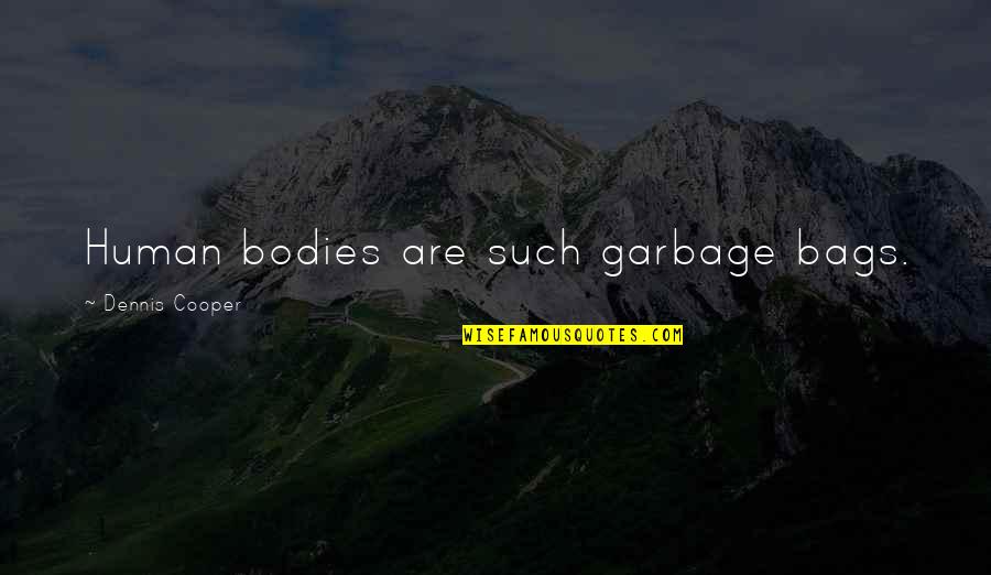 Jallikattu Protest Quotes By Dennis Cooper: Human bodies are such garbage bags.