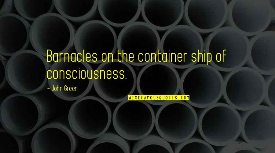 Jalloh African Quotes By John Green: Barnacles on the container ship of consciousness.