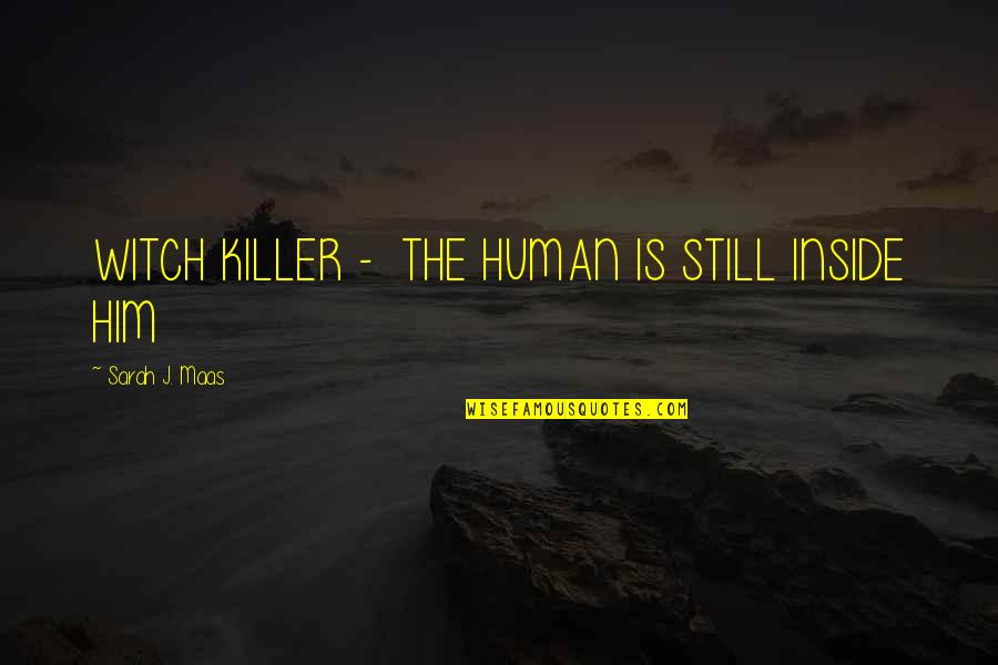 Jalloh African Quotes By Sarah J. Maas: WITCH KILLER - THE HUMAN IS STILL INSIDE