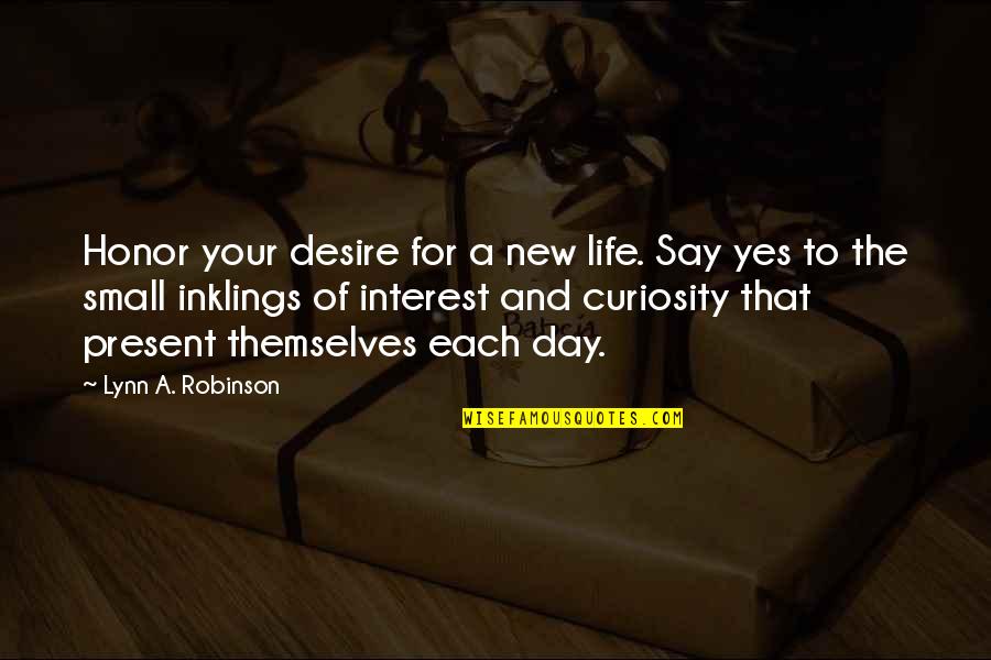 Jallorina Md Quotes By Lynn A. Robinson: Honor your desire for a new life. Say