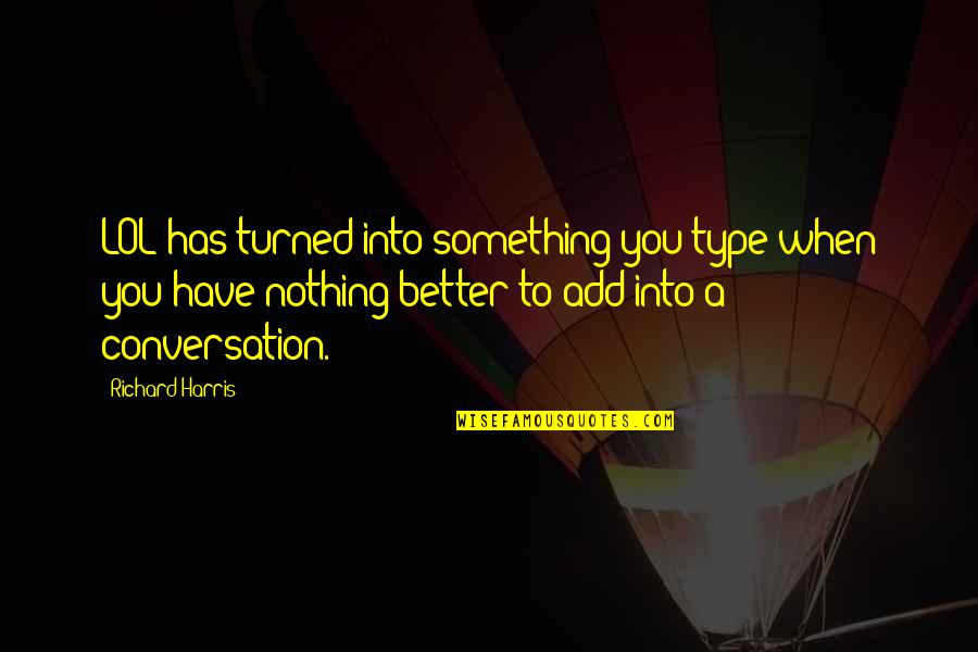 Jalmari Lahti Quotes By Richard Harris: LOL has turned into something you type when