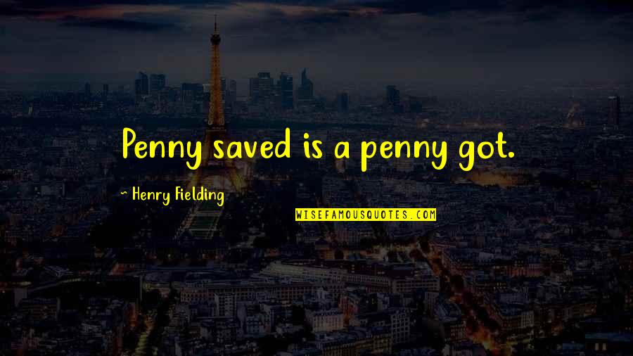 Jalocha Pilka Quotes By Henry Fielding: Penny saved is a penny got. Jalocha Pilka Quotes By Henry Fielding: Penny saved is a penny got.