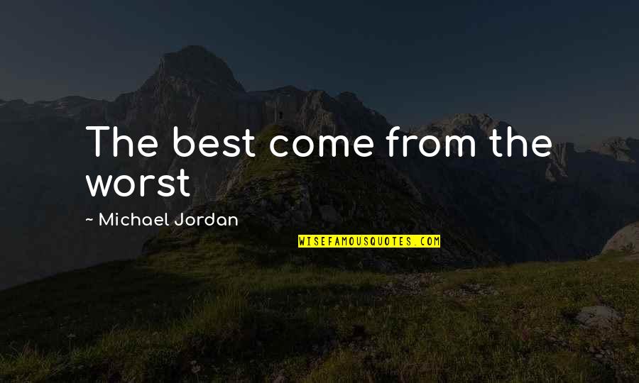 Jalonen Ranches Quotes By Michael Jordan: The best come from the worst