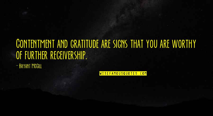 Jaloux Fou Quotes By Bryant McGill: Contentment and gratitude are signs that you are