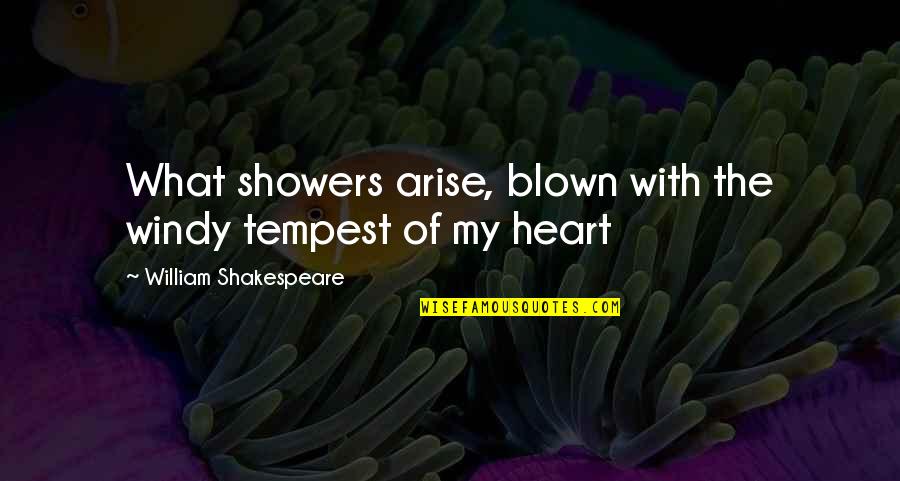 Jaloux Fou Quotes By William Shakespeare: What showers arise, blown with the windy tempest Jaloux Fou Quotes By William Shakespeare: What showers arise, blown with the windy tempest