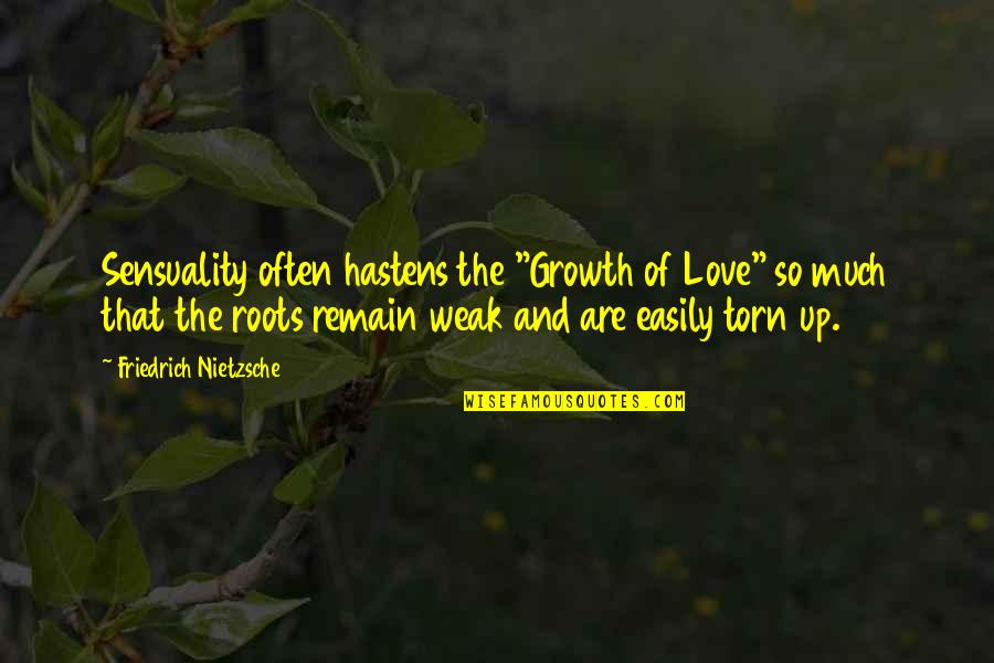 Jaloux Quotes By Friedrich Nietzsche: Sensuality often hastens the "Growth of Love" so Jaloux Quotes By Friedrich Nietzsche: Sensuality often hastens the "Growth of Love" so