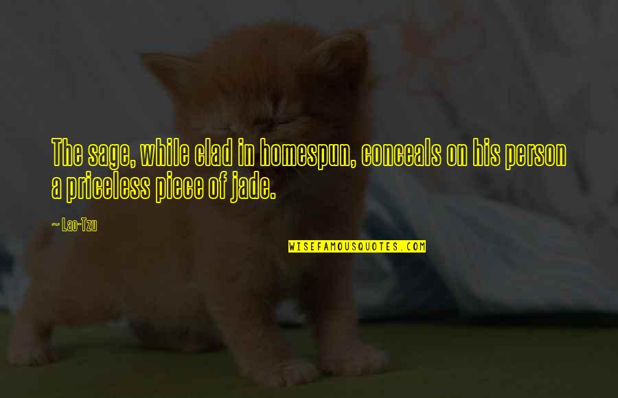 Jaloux Quotes By Lao-Tzu: The sage, while clad in homespun, conceals on