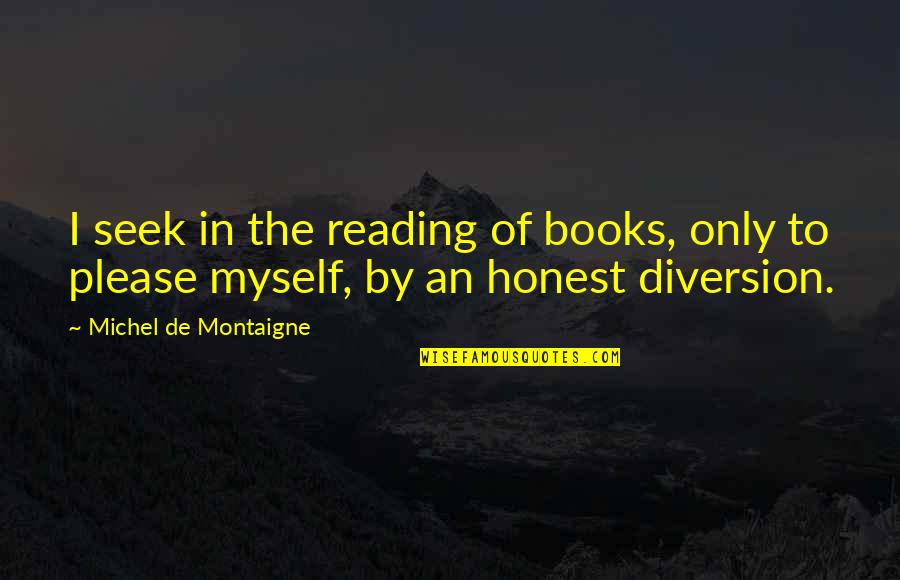 Jalowiec Po Quotes By Michel De Montaigne: I seek in the reading of books, only Jalowiec Po Quotes By Michel De Montaigne: I seek in the reading of books, only