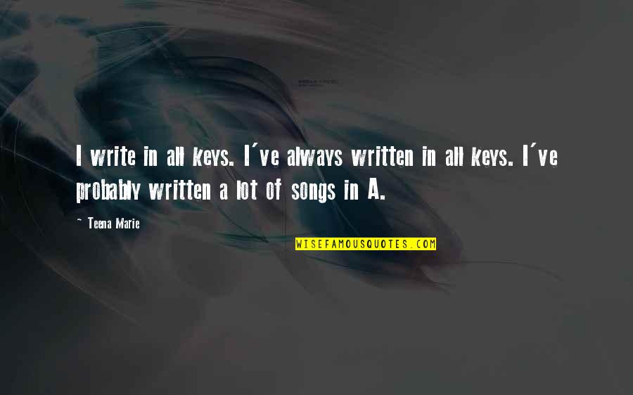 Jalpa Zacatecas Quotes By Teena Marie: I write in all keys. I've always written