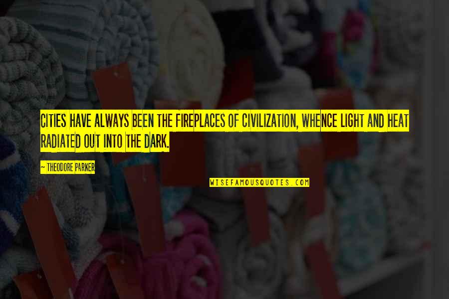 Jalusa Card Quotes By Theodore Parker: Cities have always been the fireplaces of civilization,