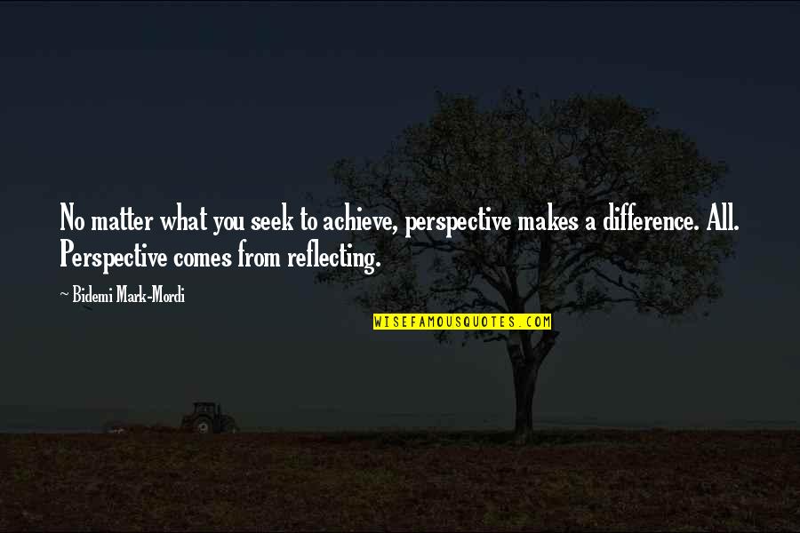 Jalusa Quotes By Bidemi Mark-Mordi: No matter what you seek to achieve, perspective