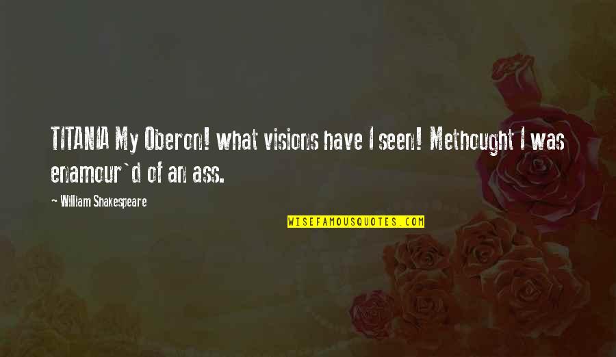 Jalusa Quotes By William Shakespeare: TITANIA My Oberon! what visions have I seen!