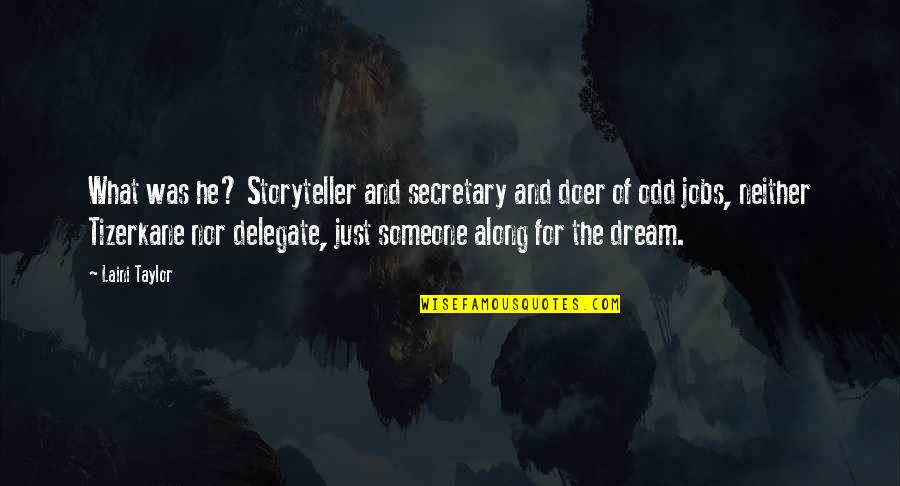 Jalyn Hall Quotes By Laini Taylor: What was he? Storyteller and secretary and doer Jalyn Hall Quotes By Laini Taylor: What was he? Storyteller and secretary and doer