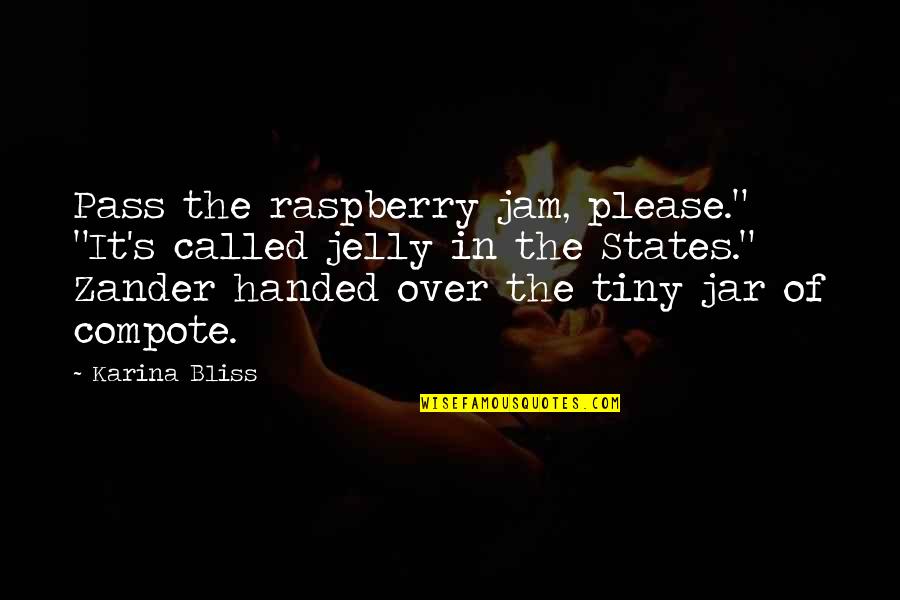 Jam And Jelly Quotes By Karina Bliss: Pass the raspberry jam, please." "It's called jelly