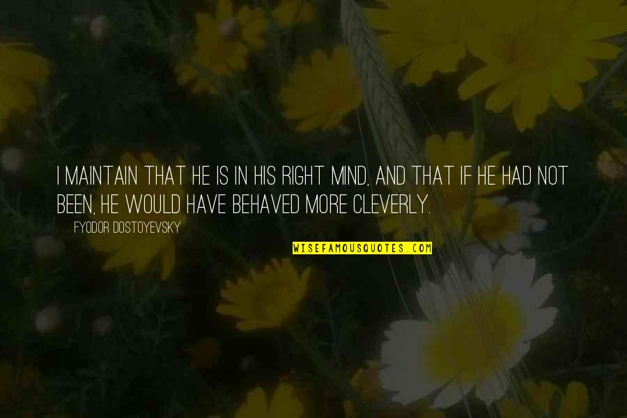 Jam Boy Quotes By Fyodor Dostoyevsky: I maintain that he is in his right Jam Boy Quotes By Fyodor Dostoyevsky: I maintain that he is in his right