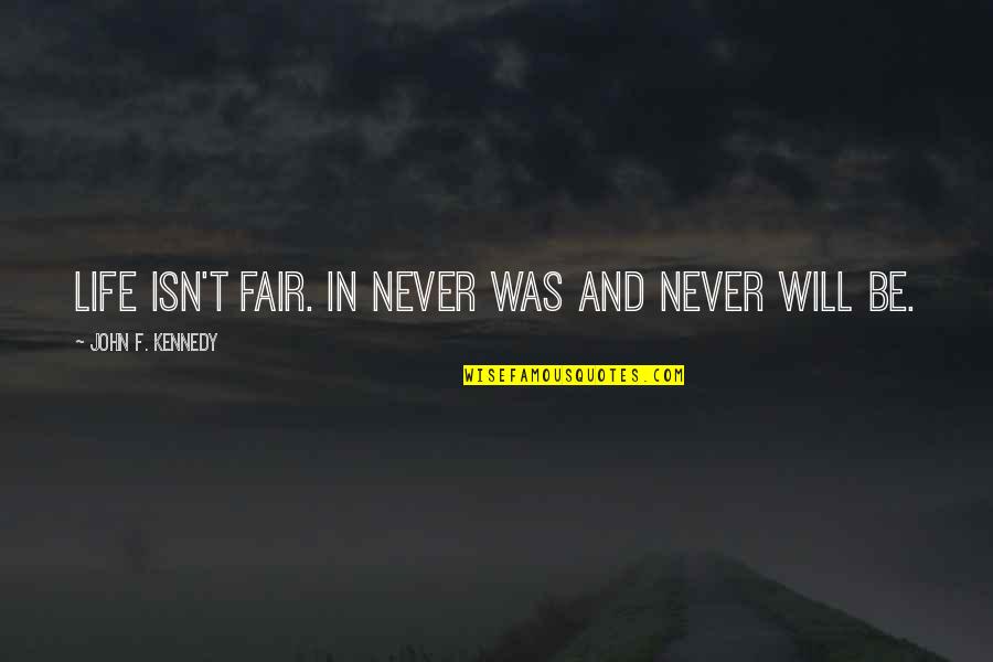 Jam Boy Quotes By John F. Kennedy: Life isn't fair. In never was and never Jam Boy Quotes By John F. Kennedy: Life isn't fair. In never was and never