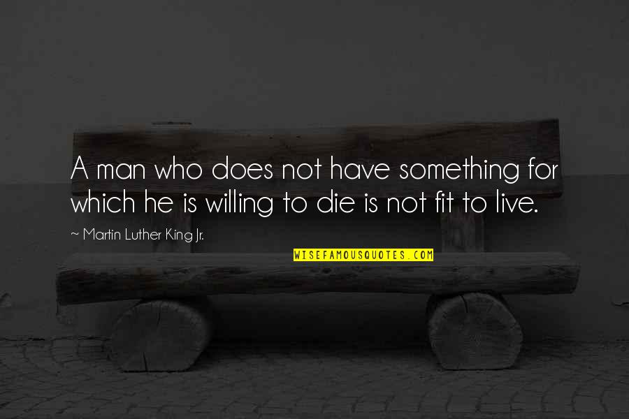 Jam Packed With Love Quotes By Martin Luther King Jr.: A man who does not have something for Jam Packed With Love Quotes By Martin Luther King Jr.: A man who does not have something for