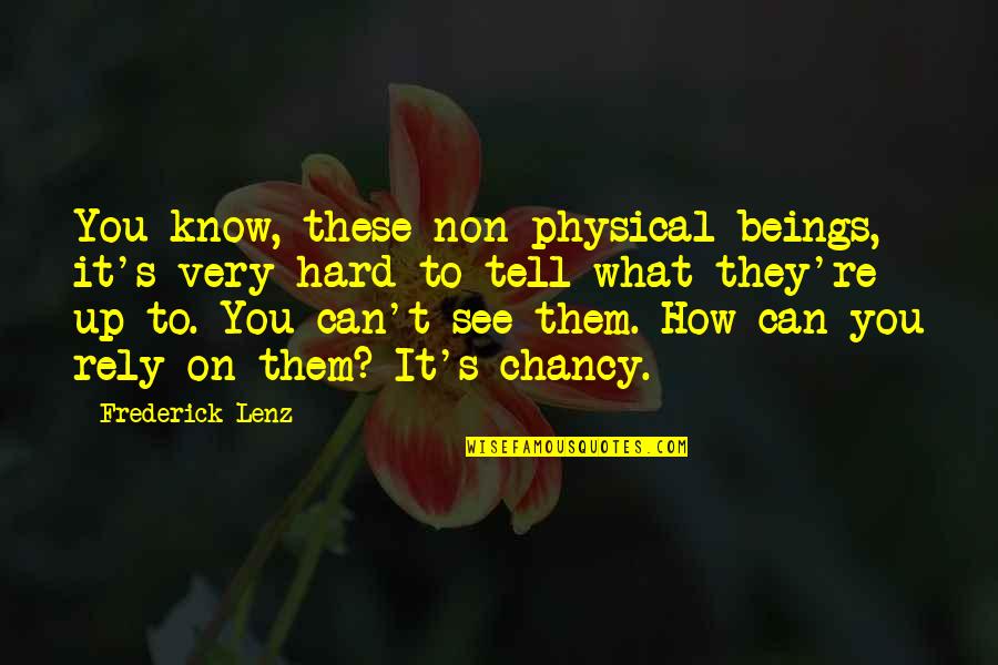 Jam Terbang Quotes By Frederick Lenz: You know, these non-physical beings, it's very hard