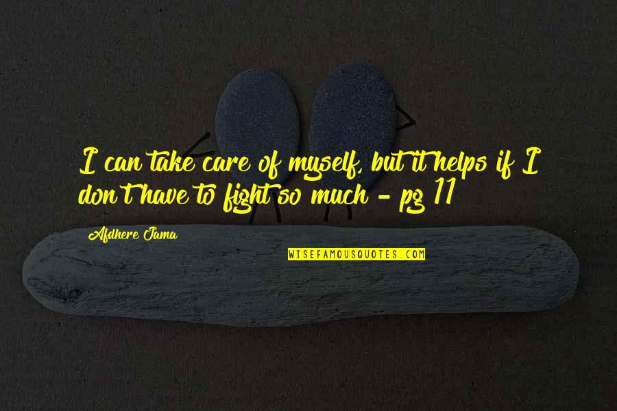 Jama Quotes By Afdhere Jama: I can take care of myself, but it
