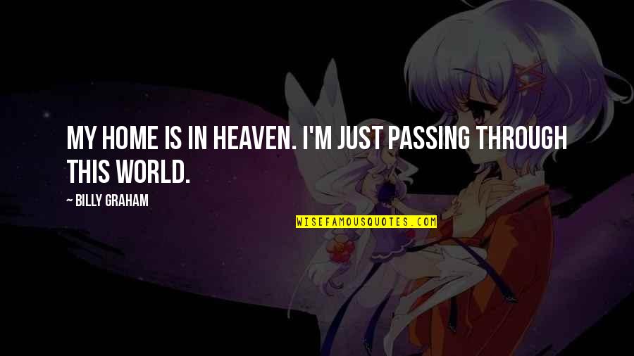 Jama Quotes By Billy Graham: My home is in heaven. I'm just passing Jama Quotes By Billy Graham: My home is in heaven. I'm just passing