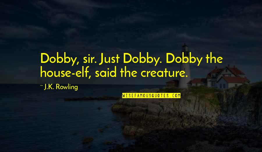 Jama Quotes By J.K. Rowling: Dobby, sir. Just Dobby. Dobby the house-elf, said
