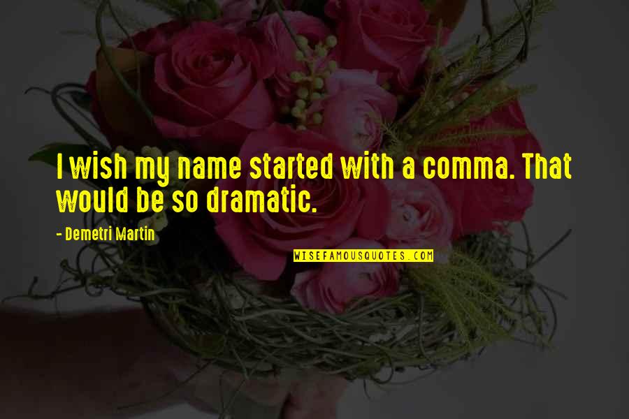 Jamaah Shalahuddin Quotes By Demetri Martin: I wish my name started with a comma.