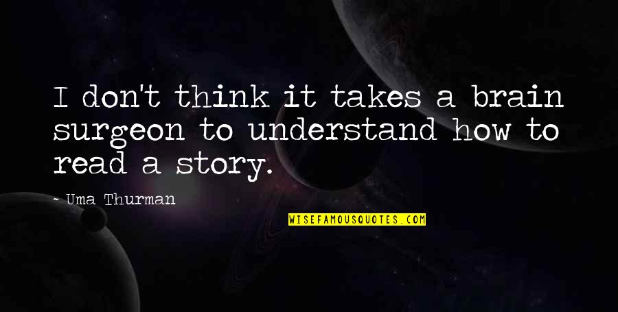 Jamaah Shalahuddin Quotes By Uma Thurman: I don't think it takes a brain surgeon