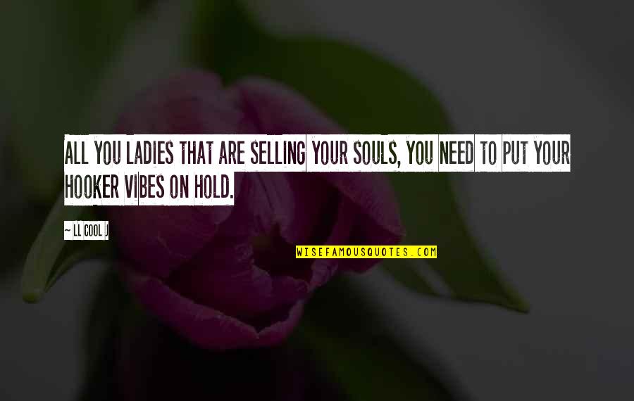 Jamaal Franklin Quotes By LL Cool J: All you ladies that are selling your souls,