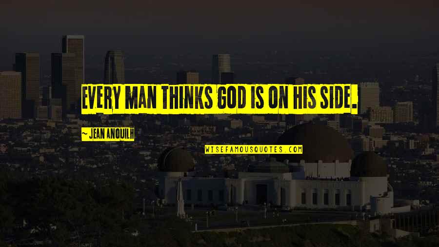 Jamaat Quotes By Jean Anouilh: Every man thinks god is on his side.