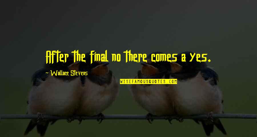 Jamaat Quotes By Wallace Stevens: After the final no there comes a yes.