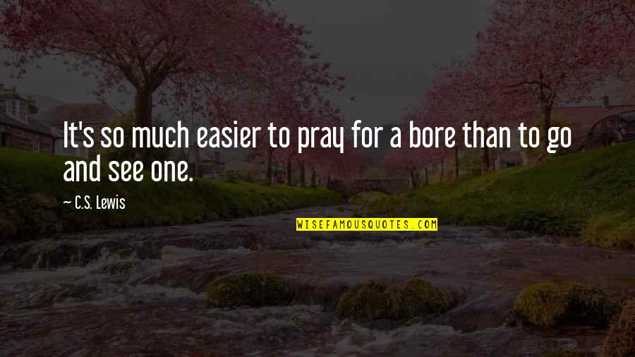 Jamadar Lala Quotes By C.S. Lewis: It's so much easier to pray for a