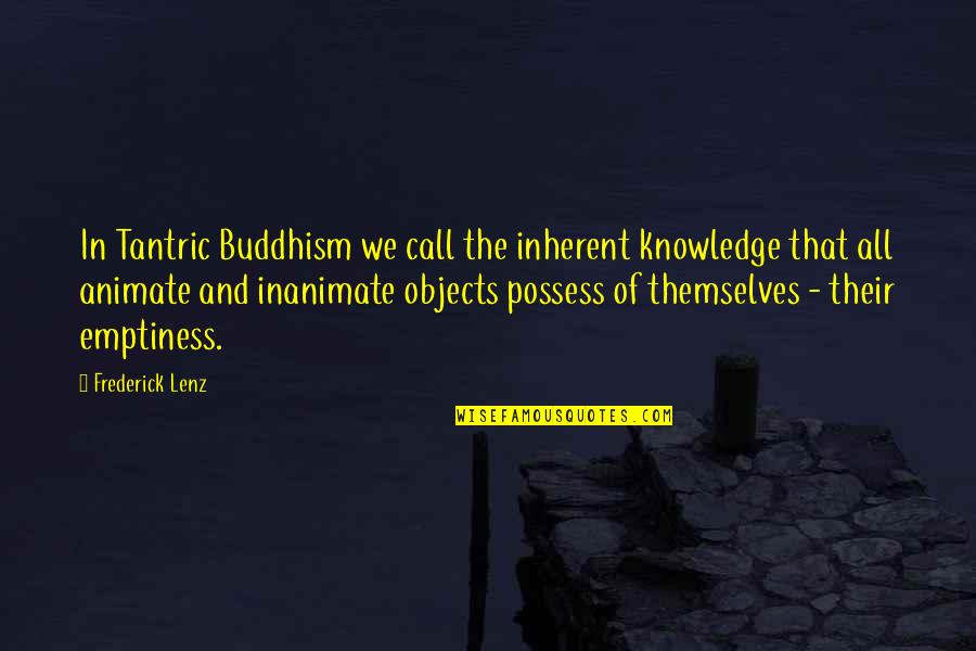 Jamaica Famous Quotes By Frederick Lenz: In Tantric Buddhism we call the inherent knowledge