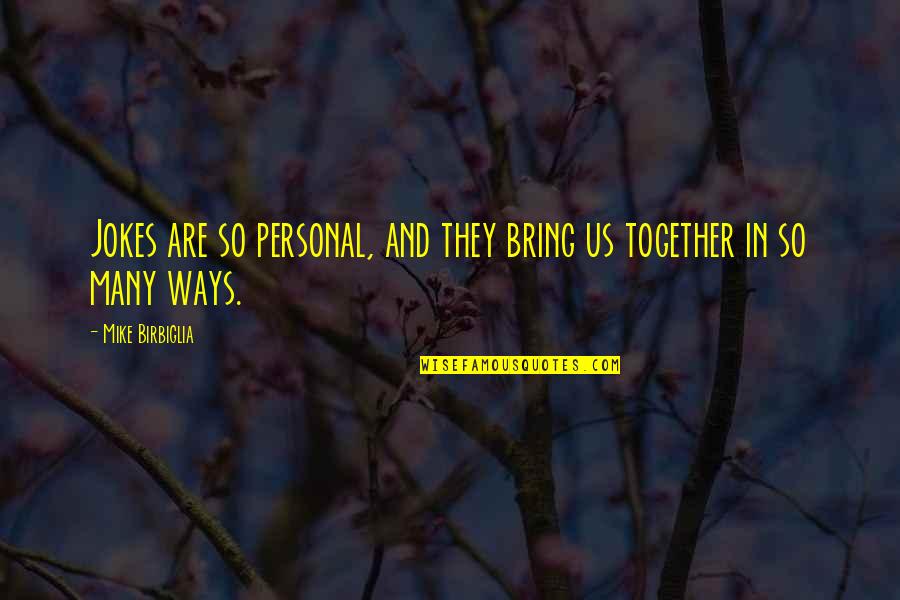 Jamaica Famous Quotes By Mike Birbiglia: Jokes are so personal, and they bring us Jamaica Famous Quotes By Mike Birbiglia: Jokes are so personal, and they bring us