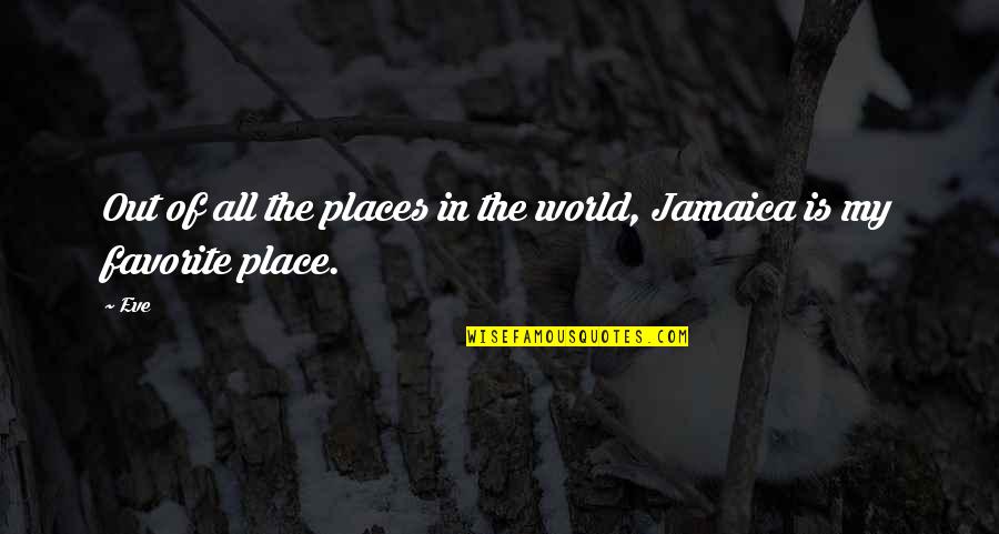 Jamaica Favorite Quotes By Eve: Out of all the places in the world,