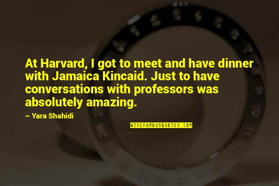 Jamaica Kincaid Quotes By Yara Shahidi: At Harvard, I got to meet and have
