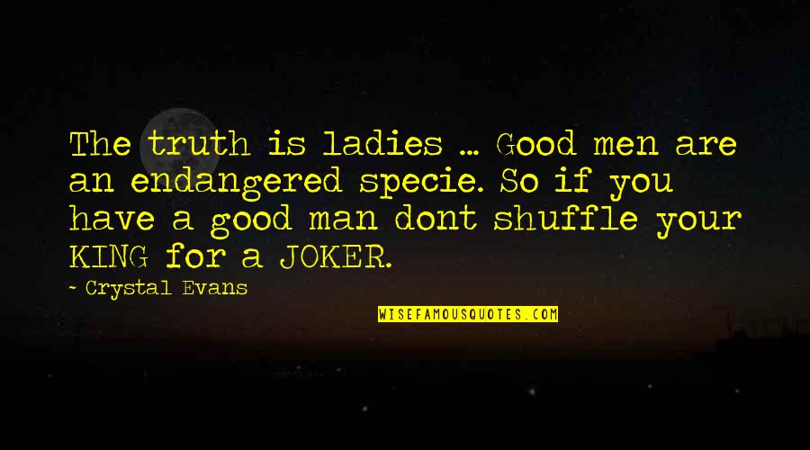 Jamaica Quotes By Crystal Evans: The truth is ladies ... Good men are