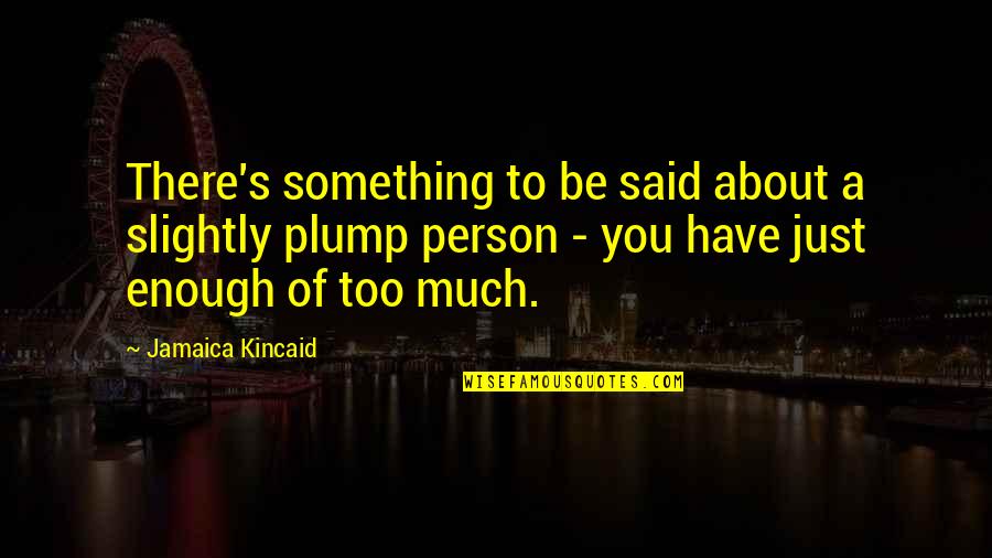 Jamaica Quotes By Jamaica Kincaid: There's something to be said about a slightly