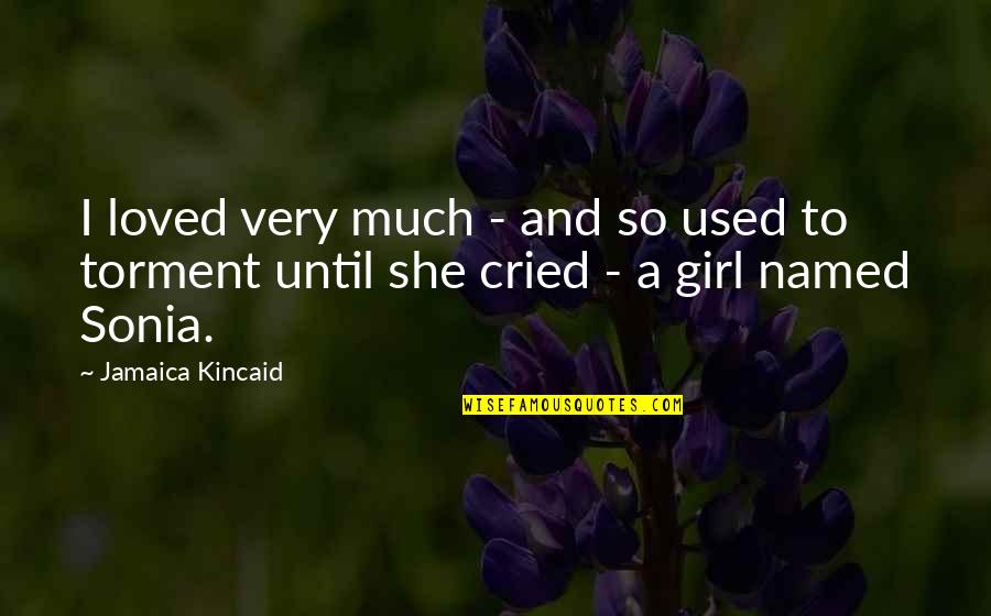 Jamaica Quotes By Jamaica Kincaid: I loved very much - and so used