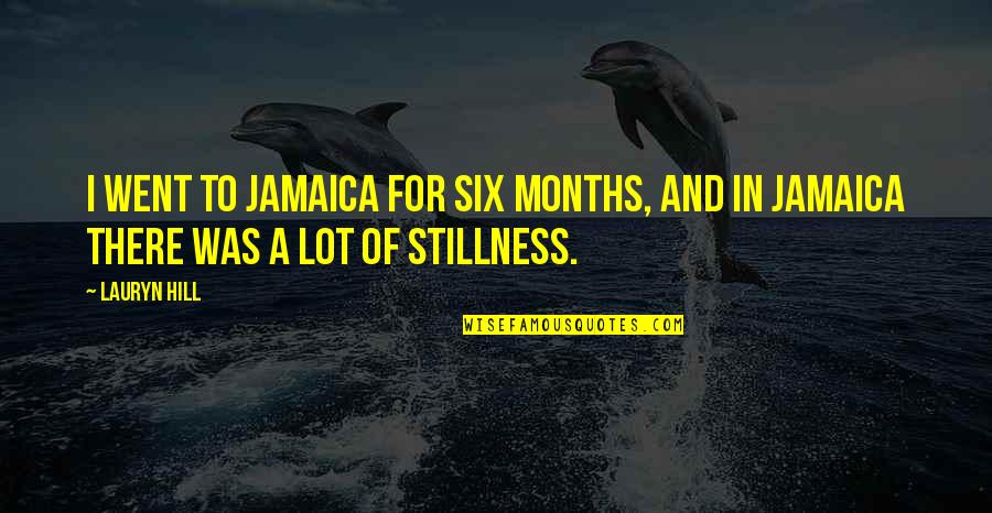 Jamaica Quotes By Lauryn Hill: I went to Jamaica for six months, and