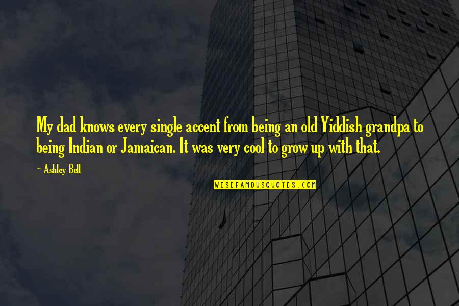 Jamaican Accent Quotes By Ashley Bell: My dad knows every single accent from being Jamaican Accent Quotes By Ashley Bell: My dad knows every single accent from being
