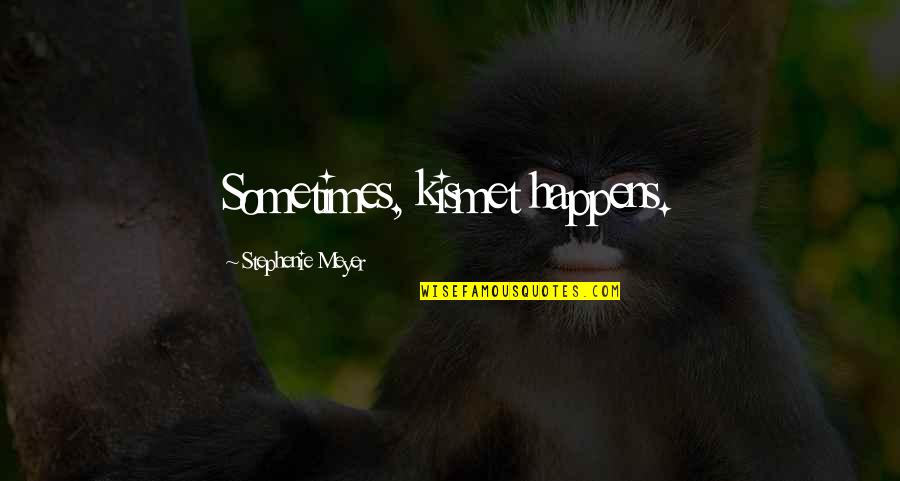 Jamaican Badman Quotes By Stephenie Meyer: Sometimes, kismet happens. Jamaican Badman Quotes By Stephenie Meyer: Sometimes, kismet happens.