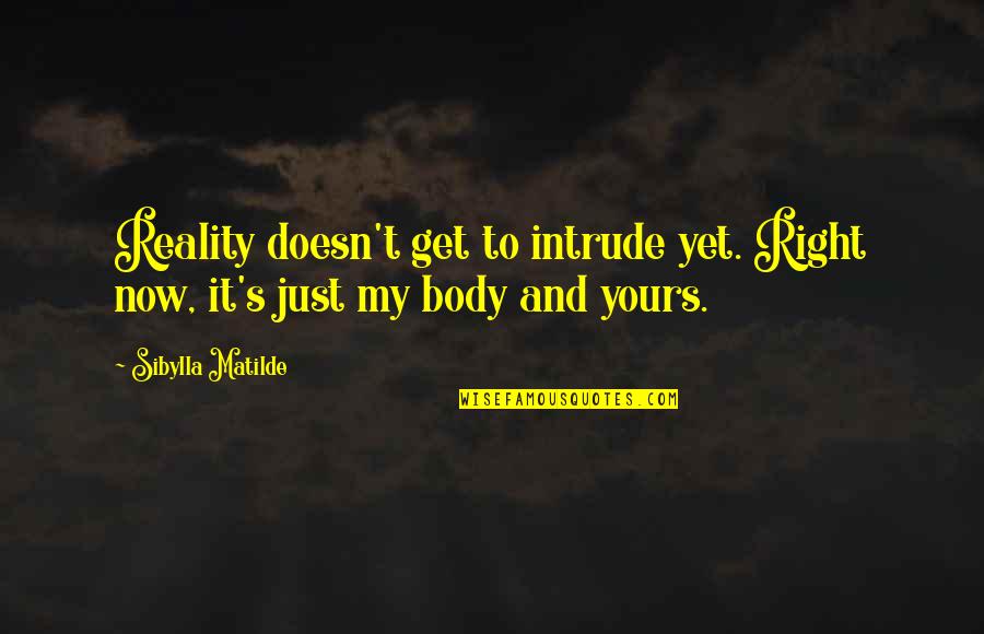 Jamaican Beaches Quotes By Sibylla Matilde: Reality doesn't get to intrude yet. Right now,